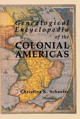 Genealogical Encyclopedia of the Colonial Americas. a Complete Digest of the Records of All the Countries of the Western Hemisphere. - Genealogical Encyclopedia of the Colonial Americas. a Complete Digest of the Records of All the Countries of the Western Hemisphere