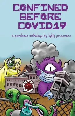 Confined Before COVID19: Antologia pandemiczna autorstwa więźniów LGBTQ - Confined Before COVID19: A Pandemic Anthology by LGBTQ Prisoners