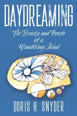 Daydreaming: Piękno i moc wędrującego umysłu - Daydreaming: The Beauty and Power of a Wandering Mind