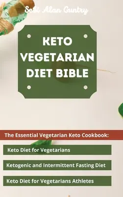 Biblia diety wegetariańskiej Keto: Niezbędna wegetariańska książka kucharska Keto: Dieta ketonowa dla wegetarian, dieta ketogeniczna i przerywany post, dieta ketonowa