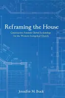 Reframing the House: Konstruktywna feministyczna globalna eklezjologia dla zachodniego kościoła ewangelickiego - Reframing the House: Constructive Feminist Global Ecclesiology for the Western Evangelical Church