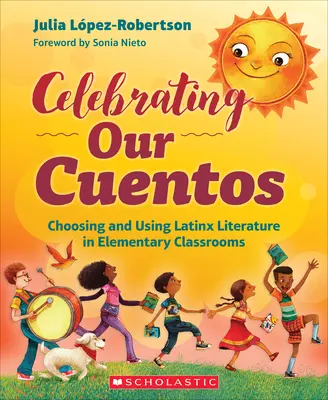 Celebrating Our Cuentos: Wybór i korzystanie z literatury latynoskiej w klasach podstawowych - Celebrating Our Cuentos: Choosing and Using Latinx Literature in Elementary Classrooms