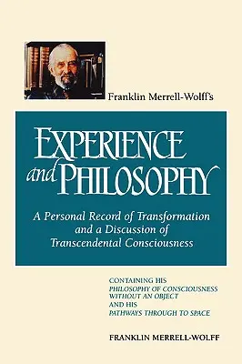 Doświadczenie i filozofia Franklina Merrella-Wolffa: Osobisty zapis transformacji i dyskusja na temat świadomości transcendentalnej: Zawierająca H - Franklin Merrell-Wolff's Experience and Philosophy: A Personal Record of Transformation and a Discussion of Transcendental Consciousness: Containing H