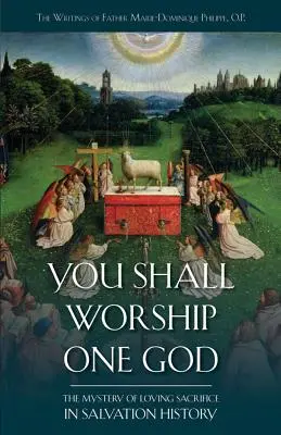 Będziesz czcił jednego Boga: Tajemnica miłującej ofiary w historii zbawienia - You Shall Worship One God: The Mystery of Loving Sacrifice in Salvation History