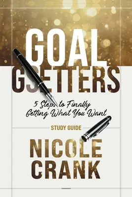 Goal Getters - Study Guide: 5 kroków do osiągnięcia tego, czego pragniesz - Goal Getters - Study Guide: 5 Steps to Finally Getting What You Want