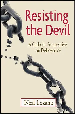 Oprzeć się diabłu: Katolicka perspektywa wyzwolenia - Resisting the Devil: A Catholic Perspective on Deliverance
