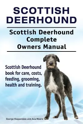 Ogar szkocki. Scottish Deerhound Kompletna instrukcja obsługi. Scottish Deerhound książka o opiece, kosztach, karmieniu, pielęgnacji, zdrowiu i szkoleniu. - Scottish Deerhound. Scottish Deerhound Complete Owners Manual. Scottish Deerhound book for care, costs, feeding, grooming, health and training.