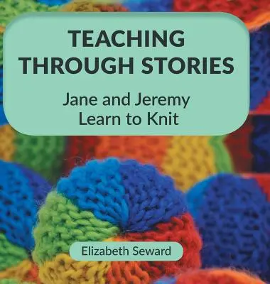 Nauczanie poprzez historie: Jane i Jeremy uczą się robić na drutach - Teaching Through Stories: Jane and Jeremy Learn to Knit