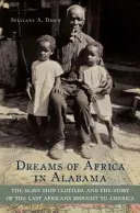 Marzenia o Afryce w Alabamie: Niewolniczy statek Clotilda i historia ostatnich Afrykanów przywiezionych do Ameryki - Dreams of Africa in Alabama: The Slave Ship Clotilda and the Story of the Last Africans Brought to America