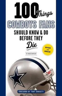 100 rzeczy, które fani Cowboys powinni wiedzieć i zrobić przed śmiercią - 100 Things Cowboys Fans Should Know & Do Before They Die