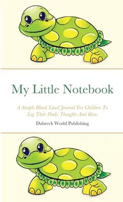 My Little Notebook: Prosty notatnik dla dzieci do zapisywania codziennych myśli i pomysłów - My Little Notebook: A Simple Blank Lined Journal For Children To Log Their Daily Thoughts And Ideas