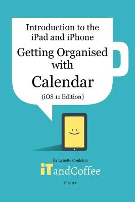 Zorganizuj się: Aplikacja Kalendarz na iPadzie i iPhonie (iOS 11 Edition) - Getting Organised: The Calendar App on the iPad and iPhone (iOS 11 Edition)