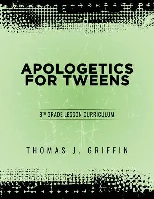 Apologetyka dla nastolatków: 8 klasa - Apologetics for Tweens: 8th Grade