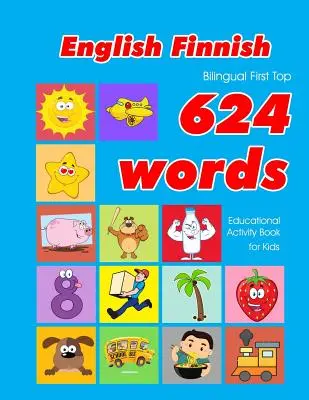 English - Finnish Bilingual First Top 624 Words Educational Activity Book for Kids: Łatwe fiszki do nauki słownictwa najlepsze dla niemowląt i małych dzieci - English - Finnish Bilingual First Top 624 Words Educational Activity Book for Kids: Easy vocabulary learning flashcards best for infants babies toddle