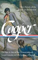 James Fenimore Cooper: Dwie powieści o rewolucji amerykańskiej (Loa #312): The Spy: A Tale of the Neutral Ground / Lionel Lincoln; Or, the Leaguer of Bo - James Fenimore Cooper: Two Novels of the American Revolution (Loa #312): The Spy: A Tale of the Neutral Ground / Lionel Lincoln; Or, the Leaguer of Bo