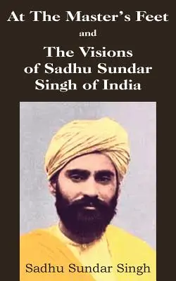 U stóp mistrza i wizje Sadhu Sundara Singha z Indii - At The Master's Feet and The Visions of Sadhu Sundar Singh of India