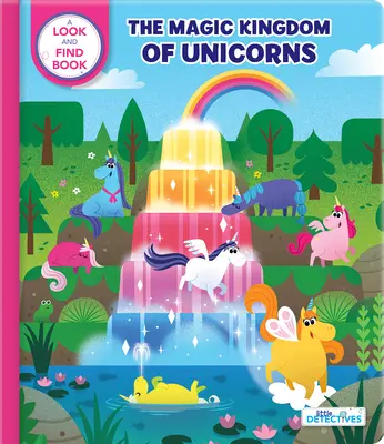 Mali detektywi: Magiczne królestwo jednorożców: A Look-And-Find Book - Little Detectives: The Magic Kingdom of Unicorns: A Look-And-Find Book