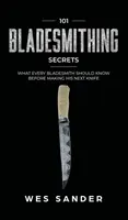 101 Bladesmithing Secrets: Co każdy ostrzarz powinien wiedzieć przed wykonaniem kolejnego noża - 101 Bladesmithing Secrets: What Every Bladesmith Should Know Before Making His Next Knife