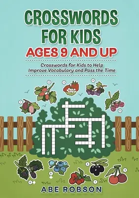 Krzyżówki dla dzieci w wieku od 9 lat: Krzyżówki dla dzieci, które pomogą poprawić słownictwo i zabić czas - Crosswords for Kids Ages 9 and Up: Crosswords for Kids to Help Improve Vocabulary and Pass the Time
