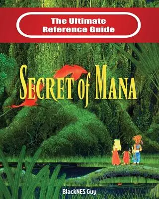 SNES Classic: Kompletny przewodnik po The Secret of Mana - SNES Classic: The Ultimate Reference Guide To The Secret of Mana