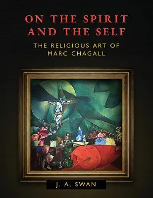 O duchu i jaźni: sztuka religijna Marca Chagalla - On the Spirit and the Self: The Religious Art of Marc Chagall