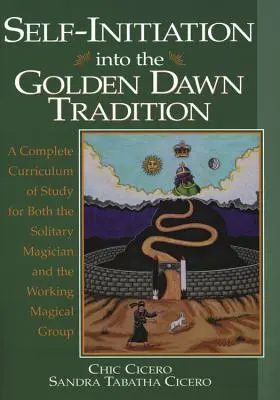 Samodzielna inicjacja w tradycję Złotego Brzasku: Kompletny program studiów zarówno dla samotnego maga, jak i pracującej grupy magicznej - Self-Initiation Into the Golden Dawn Tradition: A Complete Curriculum of Study for Both the Solitary Magician and the Working Magical Group