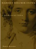 Harriet Beecher Stowe: Życie duchowe - Harriet Beecher Stowe: A Spiritual Life