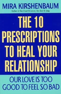 Nasza miłość jest zbyt dobra, by czuć się tak źle: Dziesięć recept na uzdrowienie związku - Our Love Is Too Good to Feel So Bad: Ten Prescriptions to Heal Your Relationship