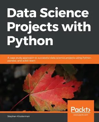 Projekty nauki o danych z Pythonem - Data Science Projects with Python