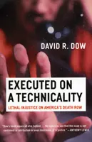 Egzekucja z przyczyn technicznych: Śmiertelna niesprawiedliwość w amerykańskiej celi śmierci - Executed on a Technicality: Lethal Injustice on America's Death Row