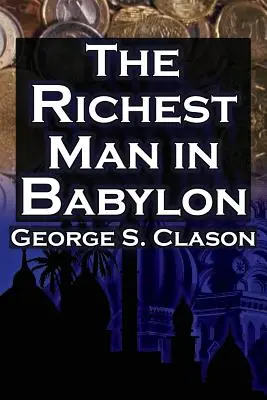 Najbogatszy człowiek w Babilonie: George S. Clason's Bestselling Guide to Financial Success: Oszczędzanie pieniędzy i wykorzystywanie ich do pracy dla siebie - The Richest Man in Babylon: George S. Clason's Bestselling Guide to Financial Success: Saving Money and Putting It to Work for You