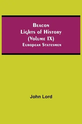 Światła historii (tom IX): Europejscy mężowie stanu - Beacon Lights of History (Volume IX): European Statesmen