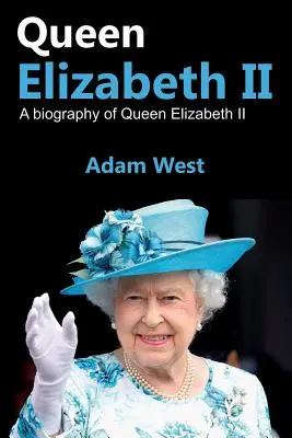 Królowa Elżbieta II: Biografia królowej Elżbiety II - Queen Elizabeth II: A Biography of Queen Elizabeth II