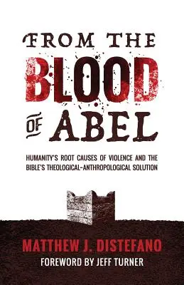 Z krwi Abla: podstawowe przyczyny przemocy w ludzkości i biblijne rozwiązanie teologiczno-antropologiczne - From the Blood of Abel: Humanity's Root Causes of Violence and the Bible's Theological-Anthropological Solution