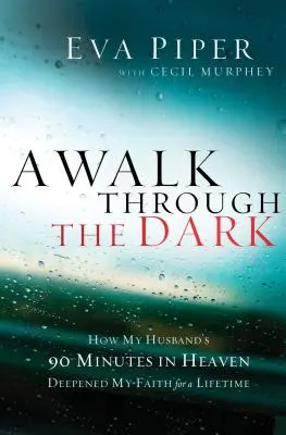 Spacer przez ciemność: jak 90 minut mojego męża w niebie pogłębiło moją wiarę na całe życie - A Walk Through the Dark: How My Husband's 90 Minutes in Heaven Deepened My Faith for a Lifetime