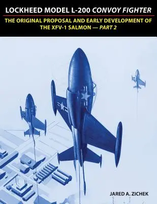 Myśliwiec konwojowy Lockheed Model L-200: Oryginalna propozycja i wczesny rozwój XFV-1 Salmon - część 2 - Lockheed Model L-200 Convoy Fighter: The Original Proposal and Early Development of the XFV-1 Salmon - Part 2