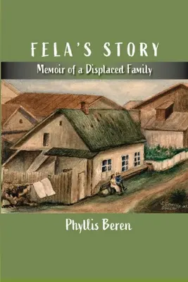 Historia Feli: Pamiętnik przesiedlonej rodziny - Fela's Story: Memoir of a Displaced Family