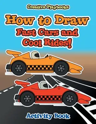 Jak narysować szybkie samochody i fajne przejażdżki! Zeszyt ćwiczeń - How to Draw Fast Cars and Cool Rides! Activity Book