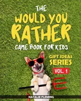 The Would You Rather Game Book For Kids: Książka z zabawnymi, głupimi, przezabawnymi pytaniami i sytuacjami dla dzieci, aby spędzić wspaniały czas rodzinny podczas podróży - The Would You Rather Game Book For Kids: A book of funny, silly, hilarious questions and situations for kids to spend great family time while travelli