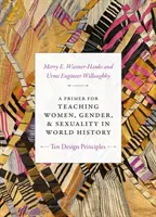 A Primer for Teaching Women, Gender, and Sexuality in World History: Dziesięć zasad projektowania - A Primer for Teaching Women, Gender, and Sexuality in World History: Ten Design Principles