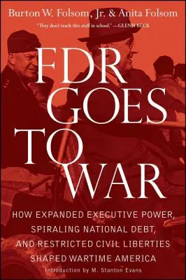 FDR idzie na wojnę: jak rozszerzona władza wykonawcza, rosnący dług publiczny i ograniczone swobody obywatelskie ukształtowały Amerykę czasu wojny - FDR Goes to War: How Expanded Executive Power, Spiraling National Debt, and Restricted Civil Liberties Shaped Wartime America