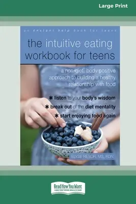 Intuicyjny zeszyt ćwiczeń dla nastolatków: Niedietetyczne, pozytywne dla ciała podejście do budowania zdrowej relacji z jedzeniem - The Intuitive Eating Workbook for Teens: A Non-Diet, Body Positive Approach to Building a Healthy Relationship with Food