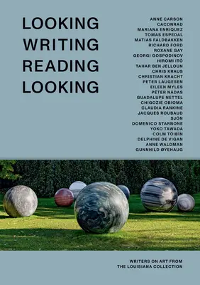 Patrząc Pisząc Czytając Patrząc: Pisarze o sztuce z kolekcji Louisiana - Looking Writing Reading Looking: Writers on Art from the Louisiana Collection