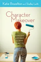 Przemiana charakteru: 40 dni z trenerem życia, aby stworzyć najlepszego siebie - Character Makeover: 40 Days with a Life Coach to Create the Best You