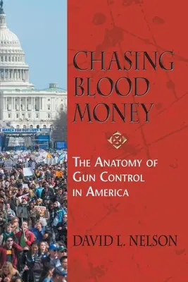 Pogoń za krwawymi pieniędzmi: Anatomia kontroli broni w Ameryce - Chasing Blood Money: The Anatomy of Gun Control in America