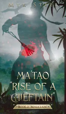 Ma'tao Rise Of A Chieftain” Księga 2 »Maga'lahi«” - Ma'tao Rise Of A Chieftain