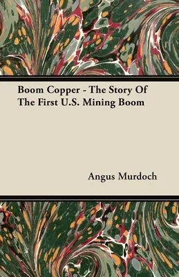 Boom miedziowy - historia pierwszego amerykańskiego boomu górniczego - Boom Copper - The Story of the First U.S. Mining Boom