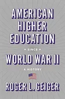 Amerykańskie szkolnictwo wyższe od II wojny światowej: Historia - American Higher Education Since World War II: A History