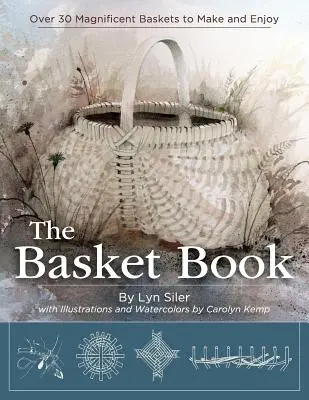 The Basket Book: Ponad 30 wspaniałych koszy do zrobienia i cieszenia się nimi - The Basket Book: Over 30 Magnificent Baskets to Make and Enjoy