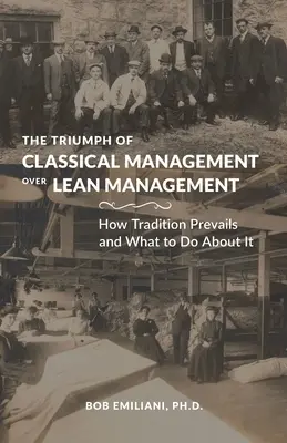 Triumf klasycznego zarządzania nad szczupłym zarządzaniem: Jak tradycja zwycięża i co z tym zrobić? - The Triumph of Classical Management Over Lean Management: How Tradition Prevails and What to Do About It